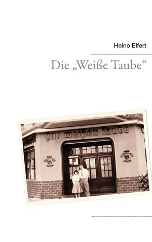 DIE "WEIßE TAUBE" | 9783738654523 | ELFERT, HEINO