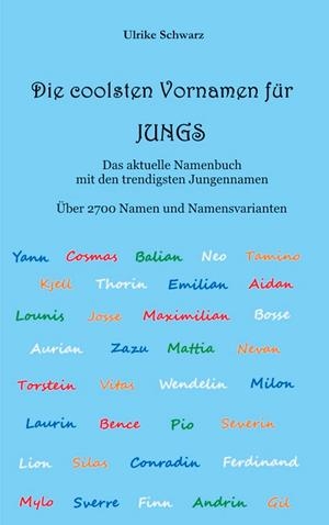 DIE 2700 COOLSTEN VORNAMEN FÜR JUNGS - DAS AKTUELLE NAMENBUCH MIT DEN TRENDIGSTEN JUNGENNAMEN | 9783752846560 | SCHWARZ, ULRIKE