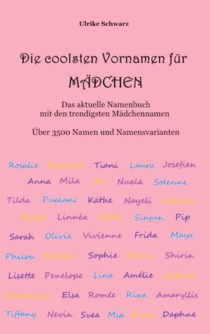 DIE 3500 COOLSTEN VORNAMEN FÜR MÄDCHEN - DAS AKTUELLE NAMENBUCH MIT DEN TRENDIGSTEN MÄDCHENNAMEN | 9783752805512 | SCHWARZ, ULRIKE