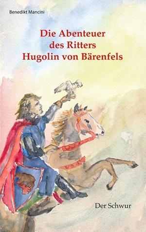 DIE ABENTEUER DES RITTERS HUGOLIN VON BÄRENFELS | 9783746044576 | MANCINI, BENEDIKT