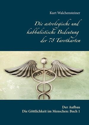 DIE ASTROLOGISCHE UND KABBALISTISCHE BEDEUTUNG DER  78 TAROTKARTEN | 9783748142423 | WALCHENSTEINER, KURT