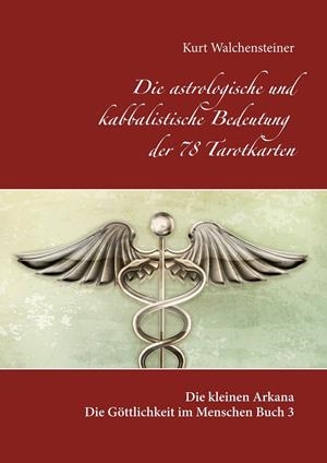 DIE ASTROLOGISCHE UND KABBALISTISCHE BEDEUTUNG DER 78 TAROTKARTEN | 9783748126010 | WALCHENSTEINER, KURT