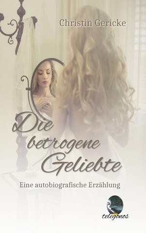DIE BETROGENE GELIEBTE | 9783751901703 | GERICKE, CHRISTIN