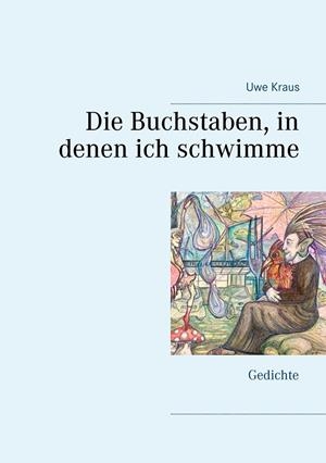DIE BUCHSTABEN, IN DENEN ICH SCHWIMME | 9783749470488 | KRAUS, UWE