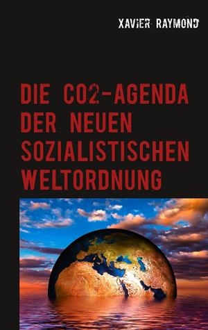 DIE CO2-AGENDA DER NEUEN SOZIALISTISCHEN WELTORDNUNG | 9783750426153 | RAYMOND, XAVIER