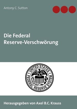DIE FEDERAL RESERVE-VERSCHWÖRUNG | 9783750430723 | SUTTON, ANTONY C.