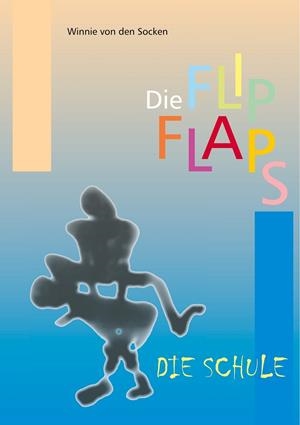 DIE FLIPFLAPS - DIE SCHULE | 9783750416505 | VON DEN SOCKEN, WINNIE