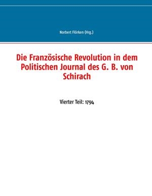 DIE FRANZÖSISCHE REVOLUTION IN DEM POLITISCHEN JOURNAL DES G. B. VON SCHIRACH | 9783751904490
