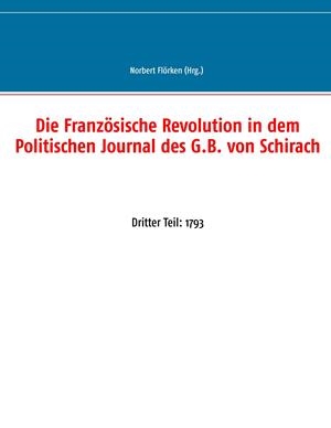 DIE FRANZÖSISCHE REVOLUTION IN DEM POLITISCHEN JOURNAL DES G.B. VON SCHIRACH | 9783751916219