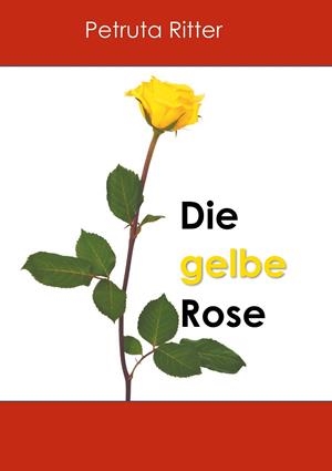 DIE GELBE ROSE | 9783750469518 | RITTER, PETRUTA