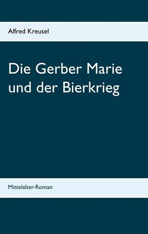 DIE GERBER MARIE UND DER BIERKRIEG | 9783751921954 | KREUSEL, ALFRED