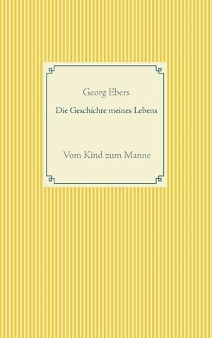 DIE GESCHICHTE MEINES LEBENS | 9783751901802 | EBERS, GEORG