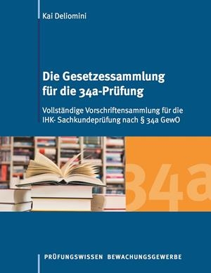 DIE GESETZESSAMMLUNG FÜR DIE 34A-PRÜFUNG | 9783738654622 | DELIOMINI, KAI