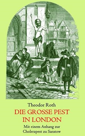 DIE GROßE PEST IN LONDON. MIT EINEM ANHANG: TAGEBUCH EINES GEISTLICHEN WÄHREND DER CHOLERAPEST ZU SARATOW. | 9783751904391 | ROTH, THEODOR