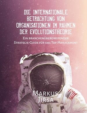 DIE INTERNATIONALE BETRACHTUNG VON ORGANISATIONEN IM RAHMEN DER EVOLUTIONSTHEORIE | 9783743100176 | JIRSA, MARKUS