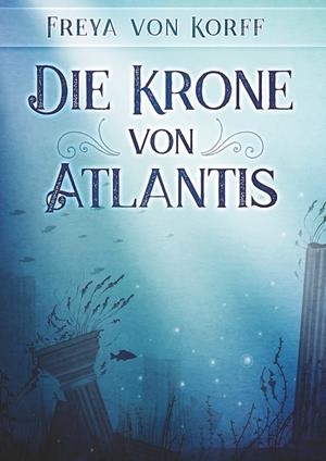 DIE KRONE VON ATLANTIS | 9783750459892 | VON KORFF, FREYA