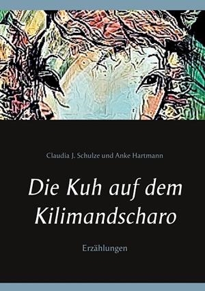 DIE KUH AUF DEM KILIMANDSCHARO | 9783741275586 | SCHULZE, CLAUDIA J. / HARTMANN, ANKE