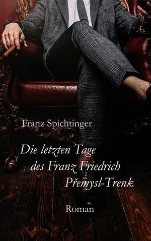 DIE LETZTEN TAGE DES FRANZ FRIEDRICH PREMYSL-TRENK | 9783744839976 | SPICHTINGER, FRANZ