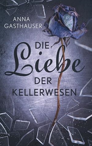 DIE LIEBE DER KELLERWESEN | 9783750427648 | GASTHAUSER, ANNA