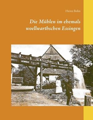 DIE MUHLEN IM EHEMALS WOELLWARTHSCHEN ESSINGEN | 9783738622348 | BOHN, HEINZ