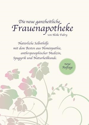 DIE NEUE GANZHEITLICHE FRAUENAPOTHEKE | 9783750452442 | FABRY, HEIKE