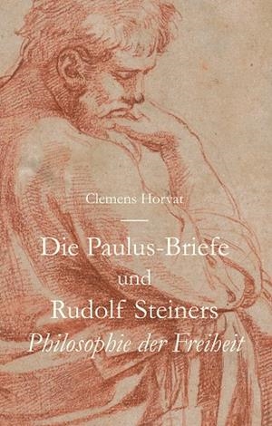 DIE PAULUS-BRIEFE UND RUDOLF STEINERS PHILOSOPHIE DER FREIHEIT | 9783748141877 | HORVAT, CLEMENS