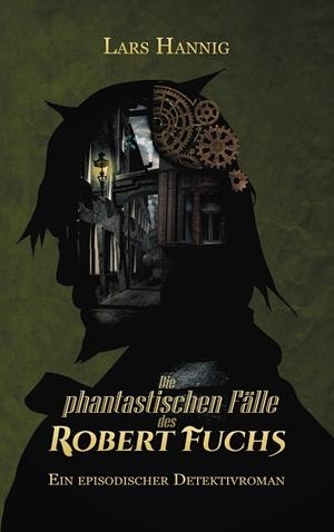 DIE PHANTASTISCHEN FÄLLE DES ROBERT FUCHS | 9783751930000 | HANNIG, LARS