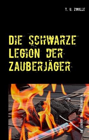 DIE SCHWARZE LEGION DER ZAUBERJÄGER | 9783751916769 | ZWOLLE, T. U.