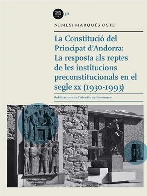CONSTITUCIÓ DEL PRINCIPAT D'ANDORRA, LA : LA RESPOSTA ALS REPTES DE LES INSTITUCIONS PRECONSTITUCIONALS EN EL SEGLE XX (1930-1993) | 9788491911692 | MARQUÉS OSTE, NEMESI