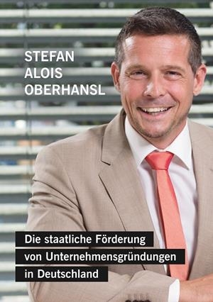 DIE STAATLICHE FÖRDERUNG VON UNTERNEHMENSGRÜNDUNGEN IN DEUTSCHLAND | 9783750417236 | OBERHANSL, STEFAN ALOIS