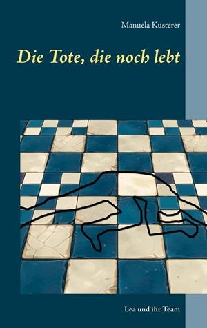 DIE TOTE, DIE NOCH LEBT | 9783743196360 | KUSTERER, MANUELA