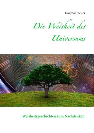DIE WEISHEIT DES UNIVERSUMS | 9783749467587 | STEUER, DAGMAR
