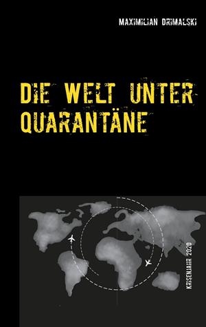 DIE WELT UNTER QUARANTÄNE | 9783750432901 | DRIMALSKI, MAXIMILIAN