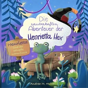 DIE ZAUBERHAFTEN ABENTEUER DER HENRIETTA HEX | 9783749484959 | HUBER, ANDREA M.