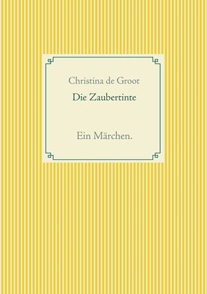 DIE ZAUBERTINTE | 9783750426481 | GROOT, CHRISTINA DE