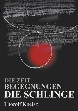 DIE ZEIT - BEGEGNUNGEN  - DIE SCHLINGE | 9783751922197 | KNEISZ, THOROLF