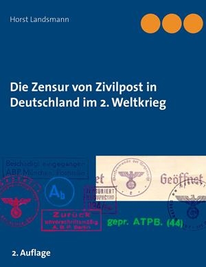 DIE ZENSUR VON ZIVILPOST IN DEUTSCHLAND IM 2. WELTKRIEG | 9783749480500 | LANDSMANN, HORST