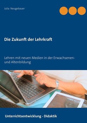 DIE ZUKUNFT DER LEHRKRAFT | 9783751923996 | NEUGEBAUER, JULIA