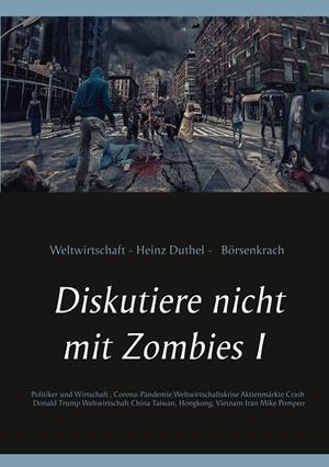 DISKUTIERE NICHT MIT ZOMBIES I | 9783750481596 | DUTHEL, HEINZ