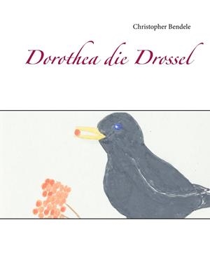 DOROTHEA DIE DROSSEL | 9783735743282 | BENDELE, CHRISTOPHER