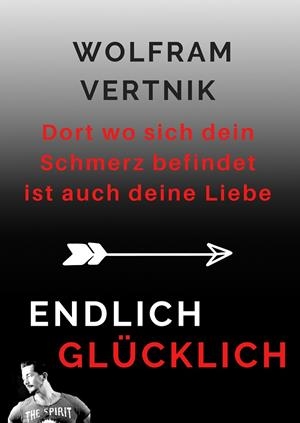 DORT WO SICH DEIN SCHMERZ BEFINDET IST AUCH DEINE LIEBE | 9783750425408 | VERTNIK, WOLFRAM