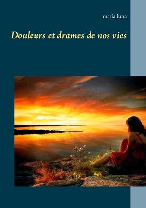 DOULEURS ET DRAMES DE NOS VIES | 9782322211555 | LUNA, MARIA