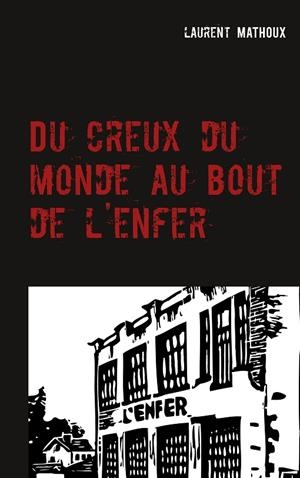 DU CREUX DU MONDE AU BOUT DE L'ENFER | 9782322186259 | MATHOUX, LAURENT