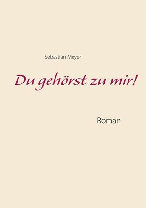 DU GEHÖRST ZU MIR! | 9783750405912 | MEYER, SEBASTIAN