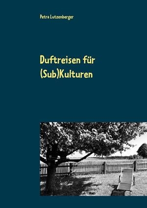 DUFTREISEN FÜR (SUB)KULTUREN | 9783749478408 | LUTZENBERGER, PETRA