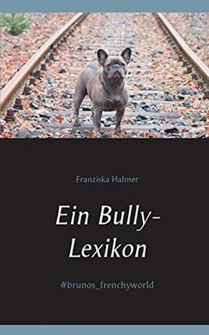 EIN BULLY- LEXIKON | 9783750440272 | HALMER, FRANZISKA