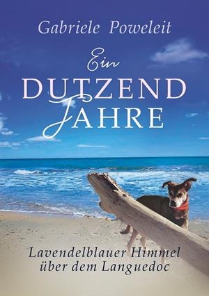EIN DUTZEND JAHRE. LAVENDELBLAUER HIMMEL ÜBER DEM LANGUEDOC | 9783749463299 | POWELEIT, GABRIELE