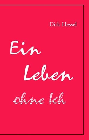 EIN LEBEN OHNE ICH | 9783750408401 | HESSEL, DIRK