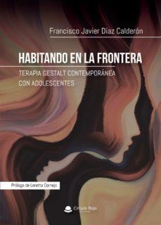 HABITANDO EN LA FRONTERA TERAPIA GESTALT | 9788413310817 | DIAZ CALDERON, FRANCISCO JAVIER