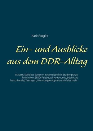 EIN- UND AUSBLICKE AUS DEM DDR-ALLTAG | 9783749446070 | VOGLER, KARIN